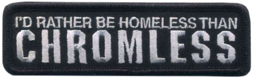 Stock Biker Patch - I'd Rather Be Homeless Than Chromeless