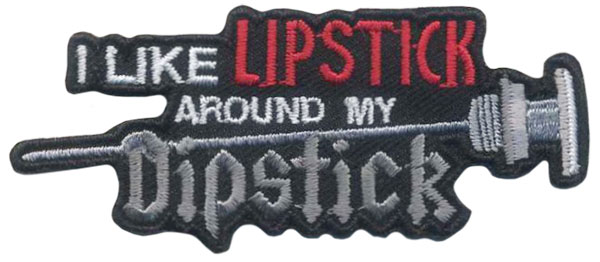 Stock Biker Patch - I Like Lipstick Around My Dipstick